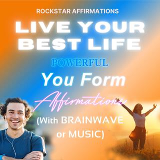 Live Your Best Life Powerful You Form Affirmations (with Brainwave or Music)