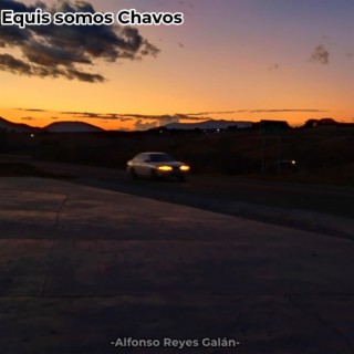 Equis Somos Chavos lyrics | Boomplay Music