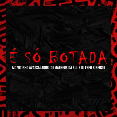 É Só Botada ft. Dj Matheus Da Sul & Dj Feeh Ribeiro | Boomplay Music