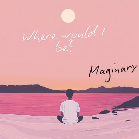 Where Would I Be? | Boomplay Music