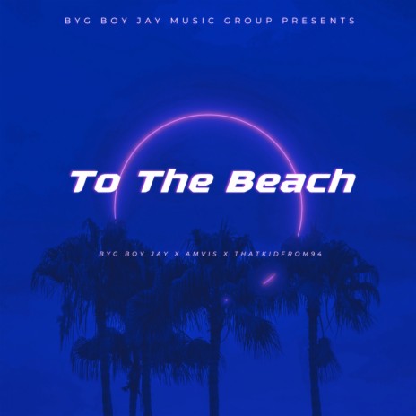 To The Beach ft. Amvis & Thatkidfrom94 | Boomplay Music