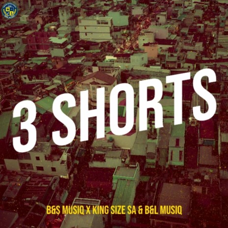 3 Shorts ft. B&S Musiq & B&L Musiq | Boomplay Music