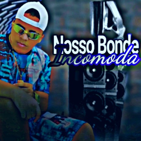 Nosso Bonde Incomoda | Boomplay Music