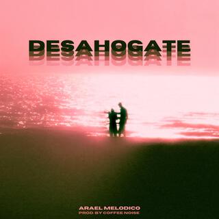 DESAHOGATE