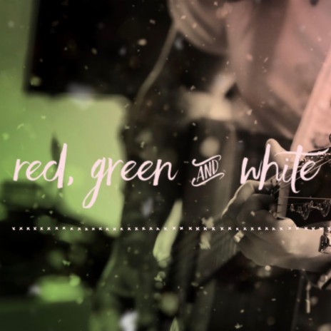 Red, Green & White | Boomplay Music