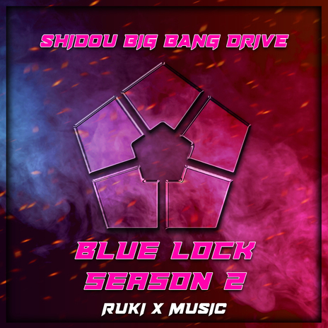 Shidou Big Bang Drive (From 'Blue Lock Season 2') | Boomplay Music