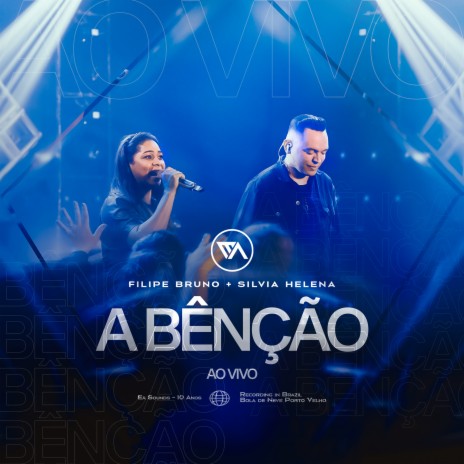 A Bênção (Ao Vivo) ft. Filipe Bruno & Silvia Helena