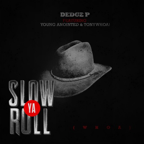 Slow Ya Roll (Whoa) ft. Young Anointed & TonyWHOA!