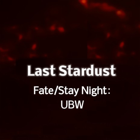 Last Stardust (from “Fate/stay night: Unlimited Blade Works”) | Boomplay Music