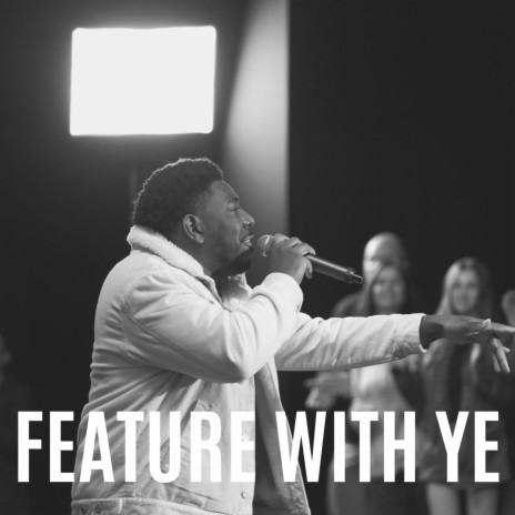 FEATURE WITH YE | Boomplay Music