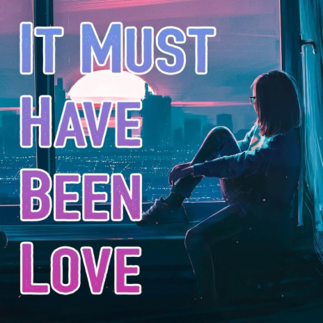 It Must Have Been Love (Cover) | Boomplay Music