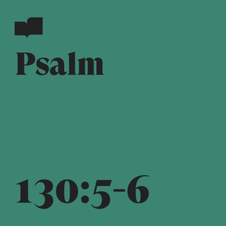 Psalm 130:5-6 ft. Joel Limpic & Hannah Glavor