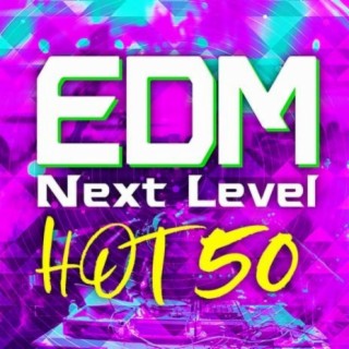 EDM Next Level -HOT 50-