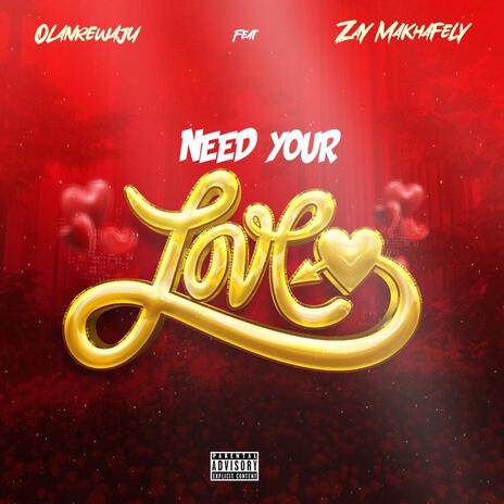 Need Your Love ft. Zay Makhafely | Boomplay Music