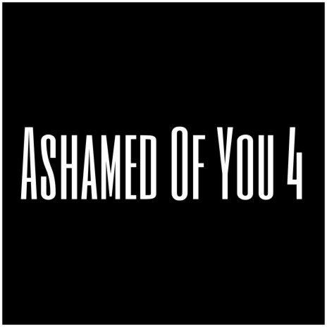 Ashamed Of You 4 | Boomplay Music