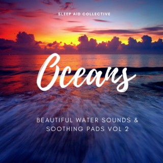 Oceans Beautiful Water Sounds & Soothing Pads, Vol. 2