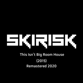 This Isn't Big Room House (Remastered 2020) (Remastered)