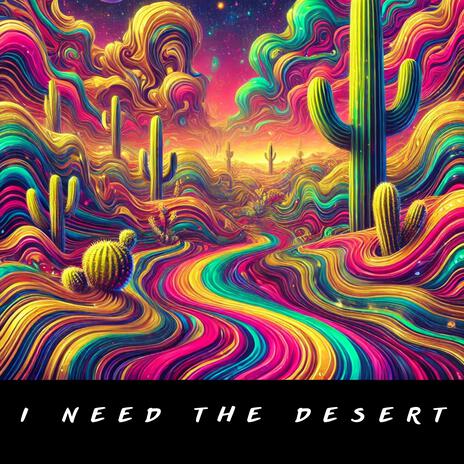 I NEED THE DESERT | Boomplay Music