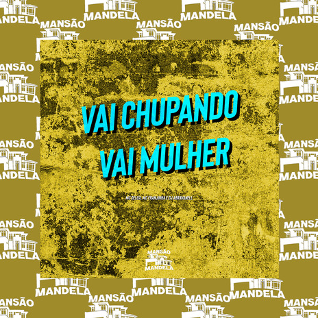 Vai Chupando Vai Mulher ft. MC Franjinha & DJ Abravanell | Boomplay Music