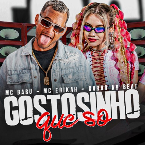 Gostosinho Que Só ft. Mc Erikah & Barão no Beat | Boomplay Music