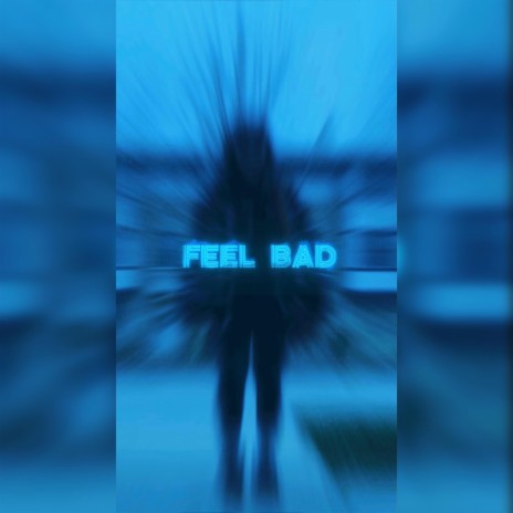 feel bad | Boomplay Music