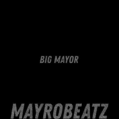 BIG MAYOR | Boomplay Music