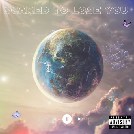 Scared to lose you