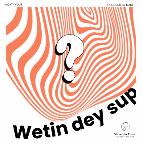 Wetin dey sup ft. Showlate Music | Boomplay Music