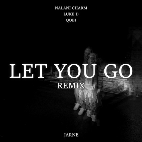 LET YOU GO REMIX ft. Nalani Charm, Luke D & Qobi | Boomplay Music