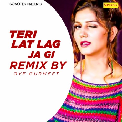 Teri Lat Lag Ja Gi (Remix By Oye Gurmeet) ft. Ruchika Jangid | Boomplay Music
