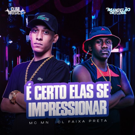 É Certo Elas Se Impressionar ft. CL FAIXA PRETA | Boomplay Music