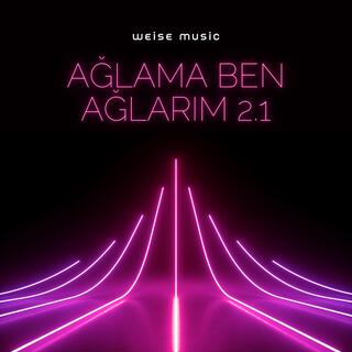 Ağlama Ben Ağlarım 2.1