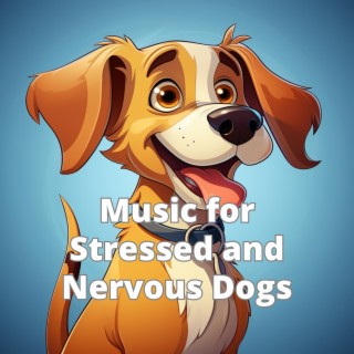 Music for Stressed and Nervous Dogs