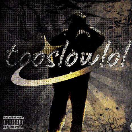 tooslowlol | Boomplay Music