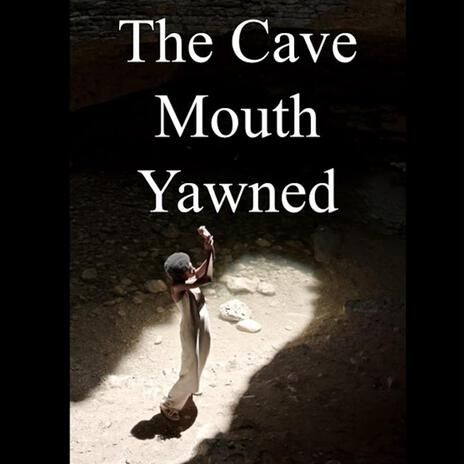 The Cave Mouth Yawned | Boomplay Music