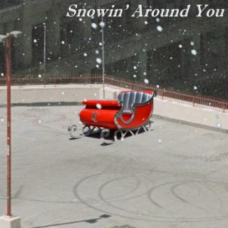 Snowin' Around You