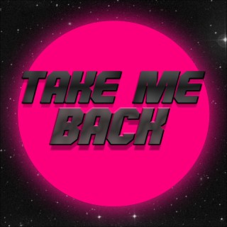 TAKE ME BACK lyrics | Boomplay Music