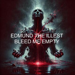 Bleed Me Empty