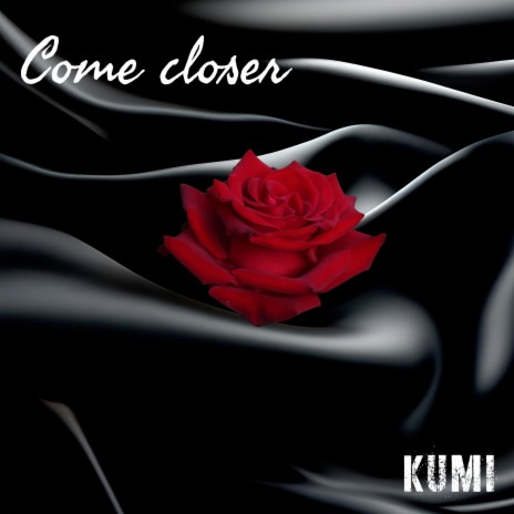 Come closer | Boomplay Music