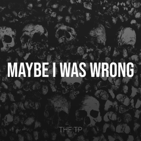 Maybe I Was Wrong | Boomplay Music