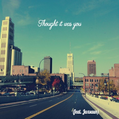 Thought it was you ft. Jaxsaun | Boomplay Music