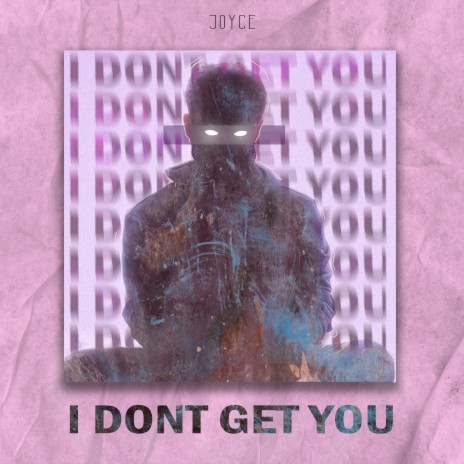 I dont get you | Boomplay Music