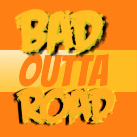 Bad Outta Road