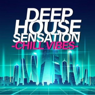 Deep House Sensation -Chill Vibes-