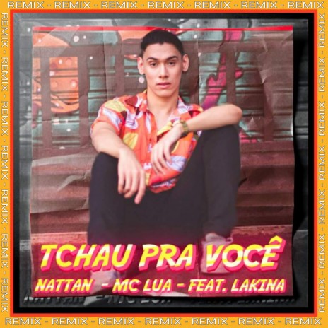 Tchau pra Você (Remix) ft. MC Lua & Lakina | Boomplay Music