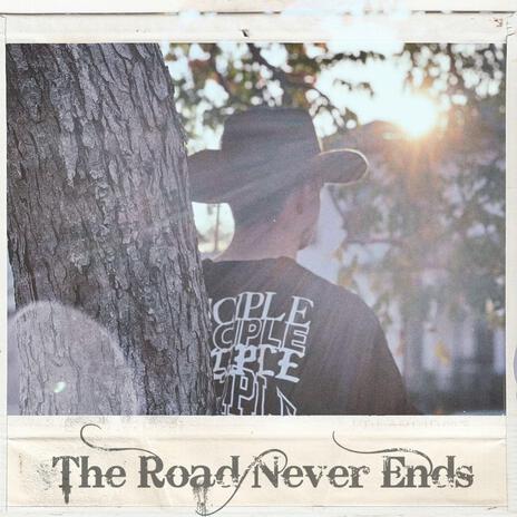 The Road Never Ends | Boomplay Music