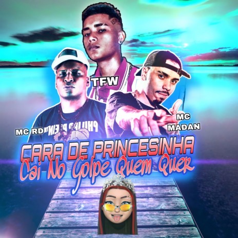 Cara De Princesinha, Cai No Golpe Quem Quer ft. MC Madan & MC Rd | Boomplay Music