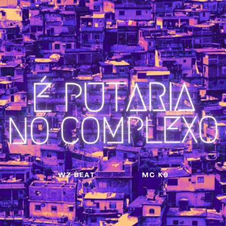 É Putaria no Complexo ft. MC K9 | Boomplay Music