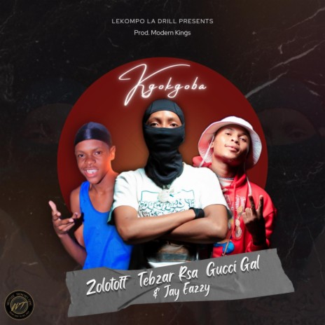 Kgokgoba ft. Tebzar Rsa, Gucci Gal, Jay Eazzy & Modern Kings | Boomplay Music