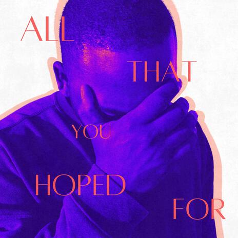 All That You Hoped For | Boomplay Music